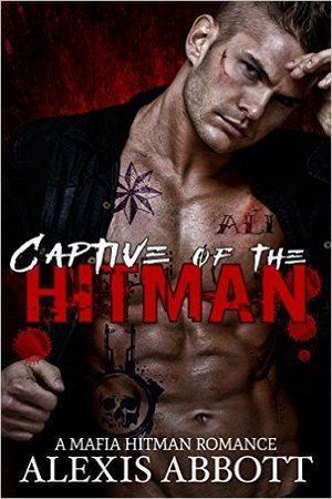 Captive of the Hitman: A Bad Boy Mafia Romance