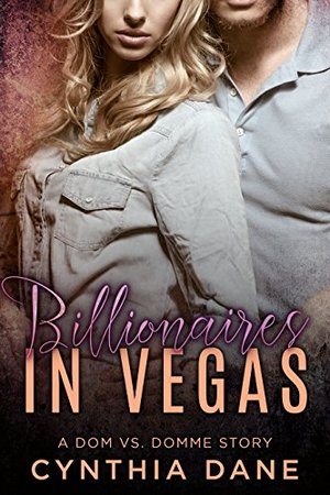 Billionaires in Vegas: A Dom Vs. Domme Story