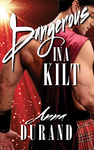 Dangerous in a Kilt (Hot Scots Book 1)