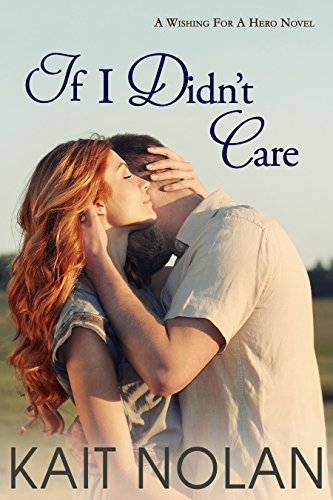 If I Didn't Care (Wishing For A Hero Book 1)
