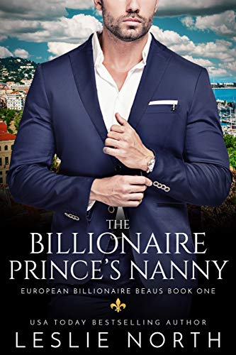 The Billionaire Prince's Nanny (European Billionaire Beaus Book 1)