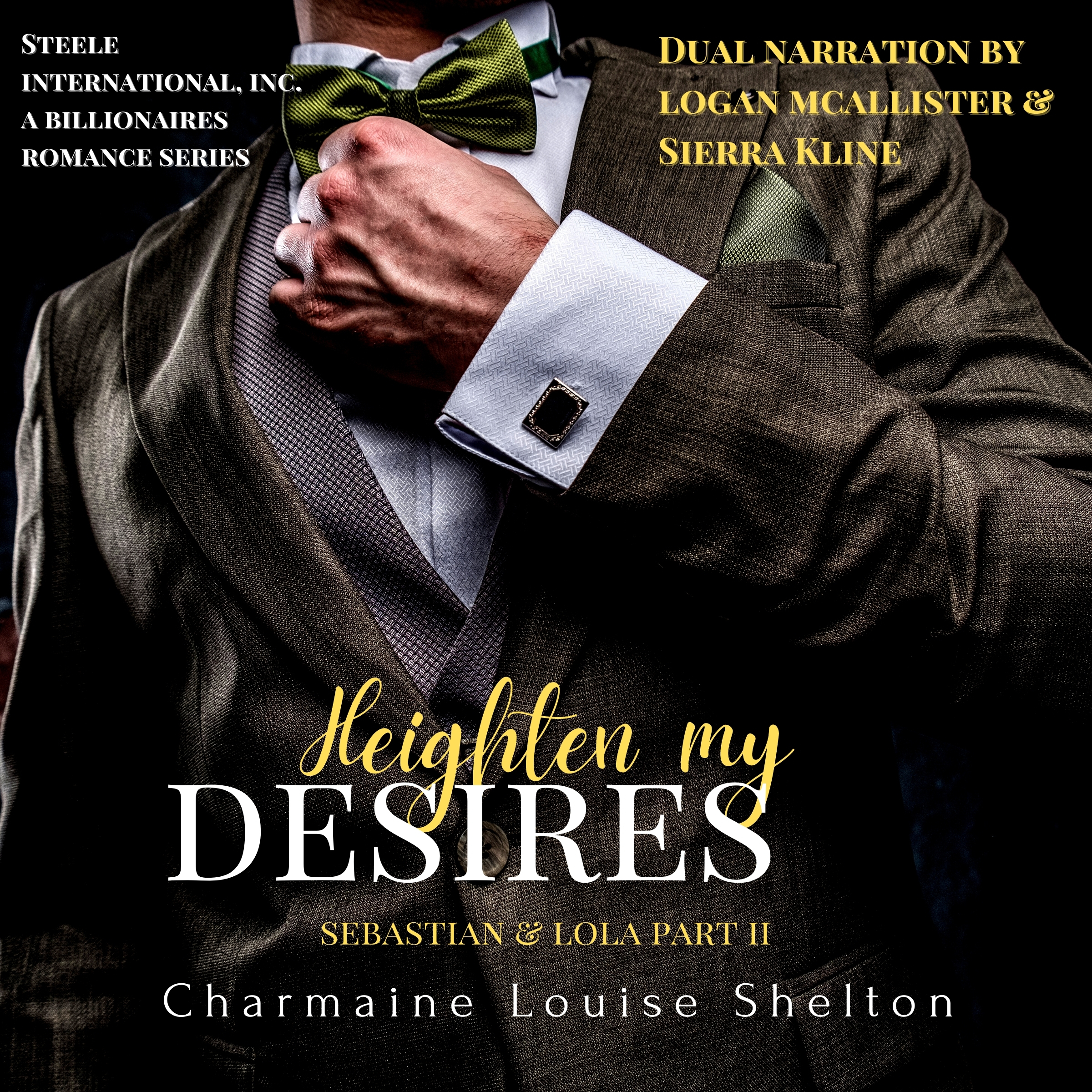 Heighten My Desires Sebastian & Lola Part II (STEELE International, Inc. A Billionaires Romance Series Book 2)