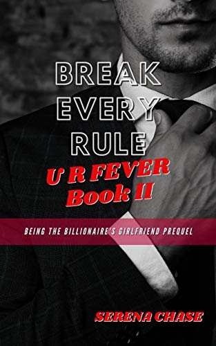 Break Every Rule (U R Fever: Being the Billionaire's Girlfriend Prequel Book 2)