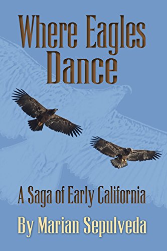 Where Eagles Dance: A Saga of Early California