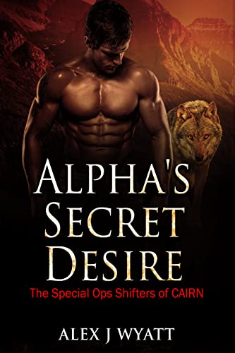 Alpha's Secret Desire (The Special Ops Shifters of CAIRN Book 1)