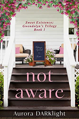 not aware (Gwendolyn's Trilogy Book 1, Sweet Existence Book 4)