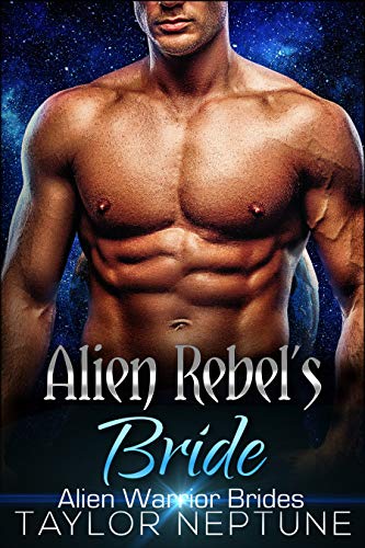Alien Rebel's Bride (Alien Warrior Brides Book 7)