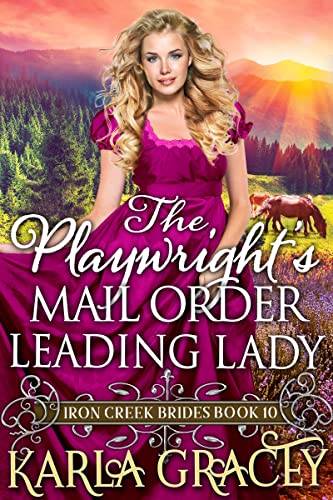 The Playwright's Mail Order Leading Lady (Iron Creek Brides Book 10)