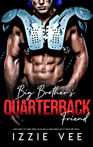 Big Brother's Quarterback Friend (Steamy, Forced & Forbidden Romance Book 11)