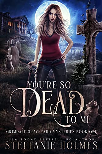 You're So Dead to Me (Grimdale Graveyard Mysteries Book 1)