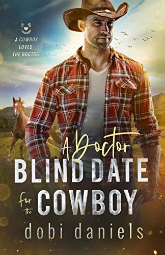 A Doctor Blind Date for the Cowboy (A Cowboy Loves the Doctor Book 1)