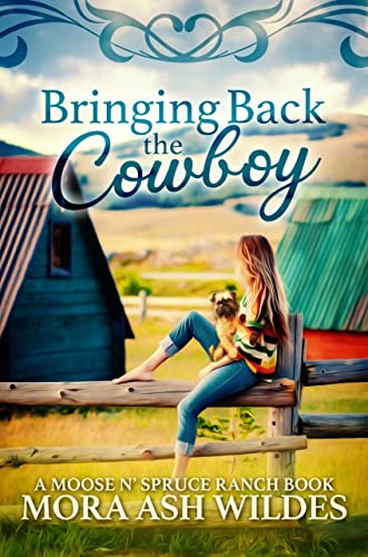 Bringing Back The Cowboy (Moose N' Spruce Ranch Series Book 1)