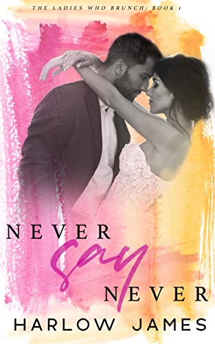 Never Say Never (The Ladies Who Brunch Book 1)