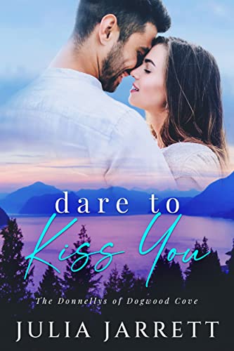 Dare To Kiss You (The Donnellys of Dogwood Cove Book 1)