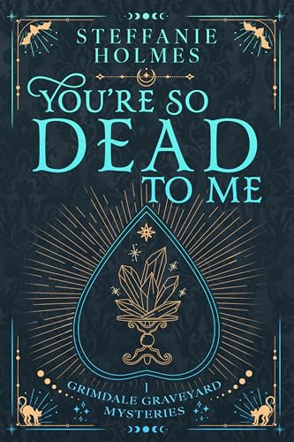 You're So Dead to Me (Grimdale Graveyard Mysteries Book 1)