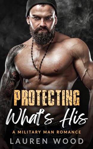 Protecting What's His (A Military Man Romance Book 2)