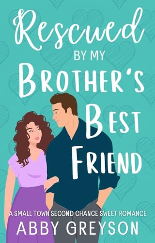 Rescued by my Brother's Best Friend (Briar Glen RomCom Book 1)