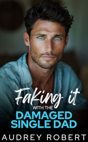 Faking it with the Damaged Single Dad