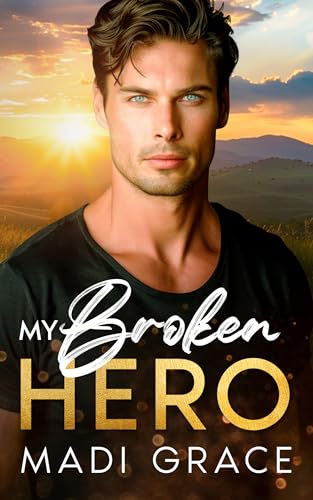My Broken Hero (My Small Town Heroes Book 1)