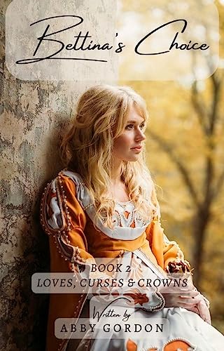 Bettina's Choice (Loves, Curses and Crowns Book 2)