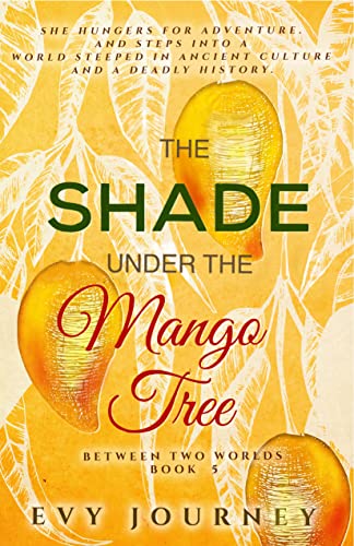 The Shade Under The Mango Tree (Between Two Worlds Book 5)