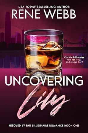Uncovering Lily (A Rescued by the Billionaire Romance Series Book 1)