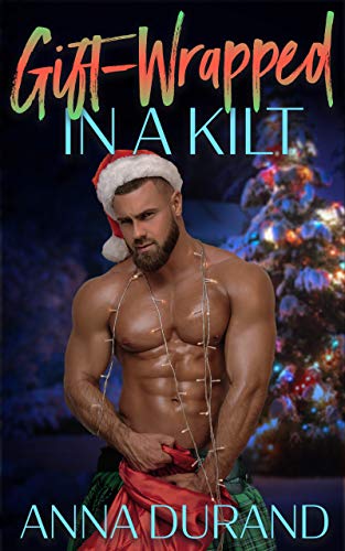Gift-Wrapped in a Kilt (Hot Scots Book 4)