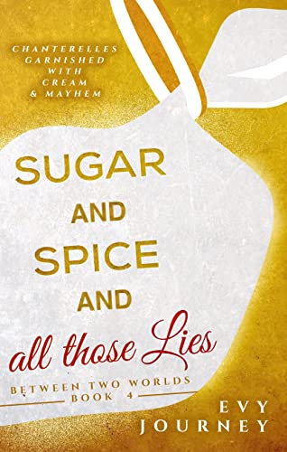 Sugar and Spice and All Those Lies (Between Two Worlds Book 4)