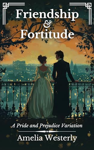 Friendship and Fortitude (Sweet Pride and Prejudice Variations Book 2)