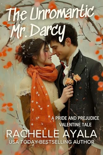 The Unromantic Mr. Darcy: A Pride and Prejudice Valentine Tale