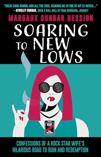 Soaring to New Lows: Confessions of a Rock Star Wife’s Hilarious Road to Ruin and Redemption