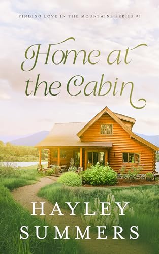 Home At The Cabin (Finding Love In The Mountains Series Book 1)