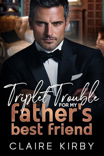 Triplet Trouble For My Father's Best Friend (Triplet Trouble Trilogy Book 3)