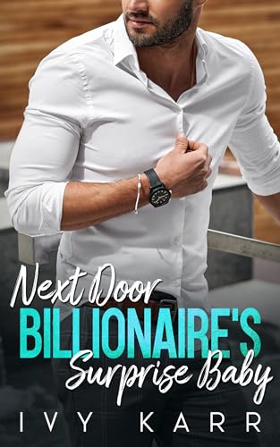 Next Door Billionaire's Surprise Baby (Single Mom Billionaire Romance Book 1)