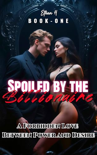 Spoiled by the Billionaire: A Forbidden Love Between Power and Desire