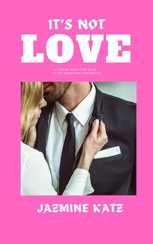 It's Not Love (The Cherilynne Chronicles Book 1)
