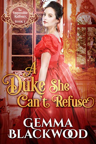 A Duke She Can't Refuse (The Impossible Balfours Book 1)
