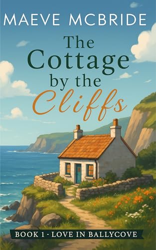The Cottage by the Cliffs (Love in Ballycove Book 1)