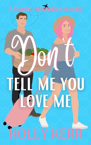 Don't Tell Me You Love Me (Don't Sweet Romance Book 1)