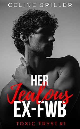Her Jealous Ex-FWB (Toxic Tryst Book 1)