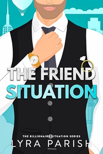 The Friend Situation (Billionaire Situation Book 2)