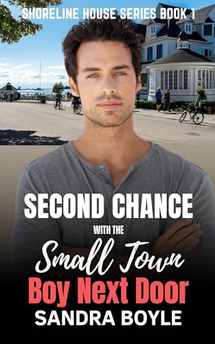Second Chance with a Small Town Boy Next Door (Shoreline House Series Book 1)