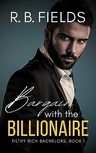 Bargain with the Billionaire (Filthy Rich Bachelors Book 1)