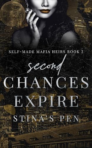 SECOND Chances Expire (Self-Made Mafia Heirs Book 2)