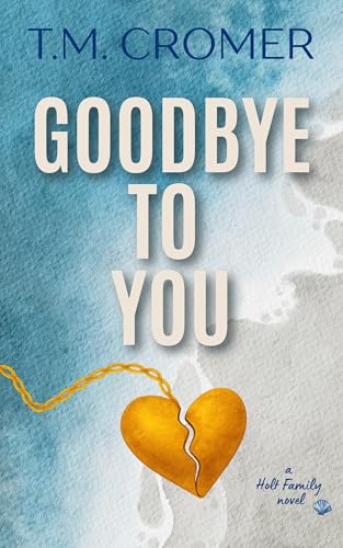 Goodbye To You (The Holt Family Book 1)