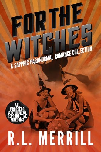 For The Witches: A Sapphic Paranormal Romance Collection