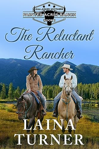 The Reluctant Rancher (Gallagher Brothers Painted Acres Ranch Clean Romance Book 1)