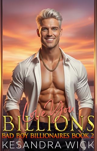 Love You Billions (Bad Boy Billionaires Book 2)