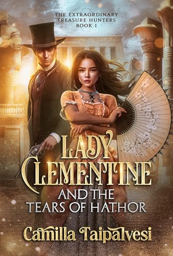 Lady Clementine and the Tears of Hathor (The Extraordinary Treasure Hunters Book 1)