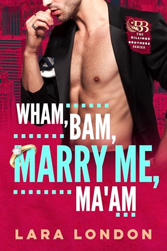 Wham, Bam, Marry Me, Ma'am (The Billings Brothers Trilogy Book 1)
